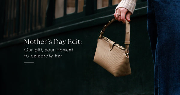 Mother’s Day Edit Our gift, your moment to celebrate her